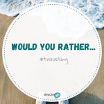 Would you rather...? #travelling