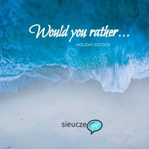 Would you rather… Summer Holiday Edition